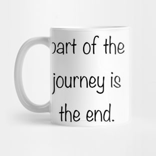 Part of the journey is the end. Mug